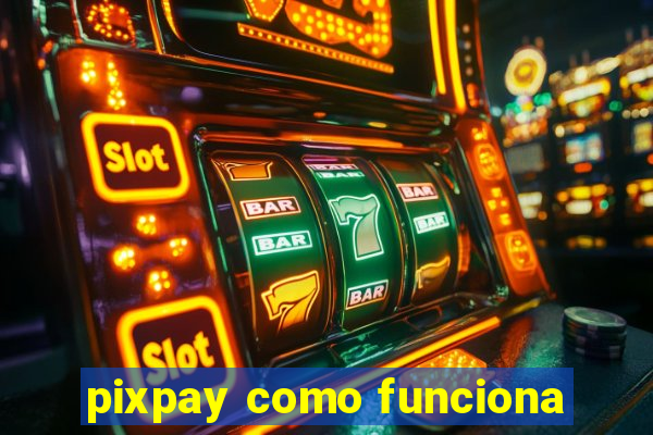 pixpay como funciona